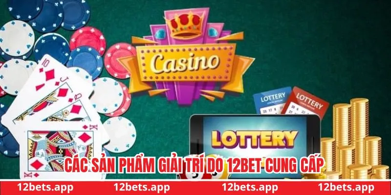 12 bet cung cấp nhiều sản phẩm đa dạng 12 bet cung cấp nhiều sản phẩm đa dạng